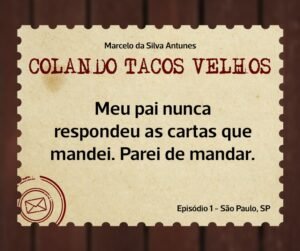 Leia mais sobre o artigo COLANDO TACOS VELHOS – Capítulo 1 – Meu pai nunca respondeu as cartas que mandei. Parei de mandar