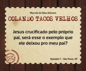 Leia mais sobre o artigo COLANDO TACOS VELHOS – Capítulo 7 – os diários da mãe ou Jesus crucificado pelo próprio pai, será esse o exemplo que ele deixou pro meu pai?