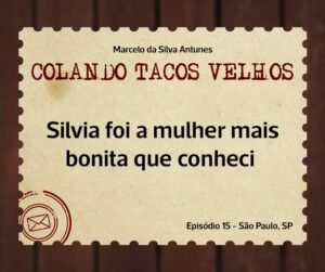 Leia mais sobre o artigo COLANDO TACOS VELHOS – Capítulo 15 –  Silvia foi a mulher mais bonita que conheci