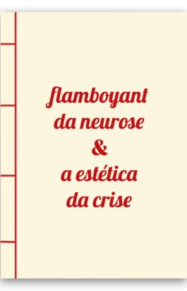flamboyant da neurose & a estética da crise