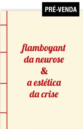 flamboyant da neurose & a estética da crise